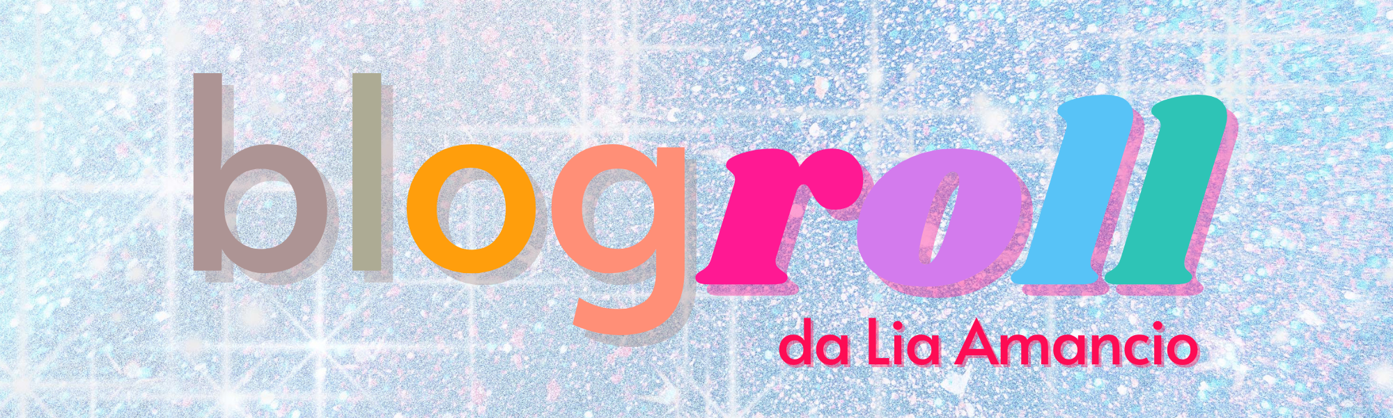 Banner - Blogroll (fundo de glitter e texto "blogroll da Lia Amancio" em letras coloridas)